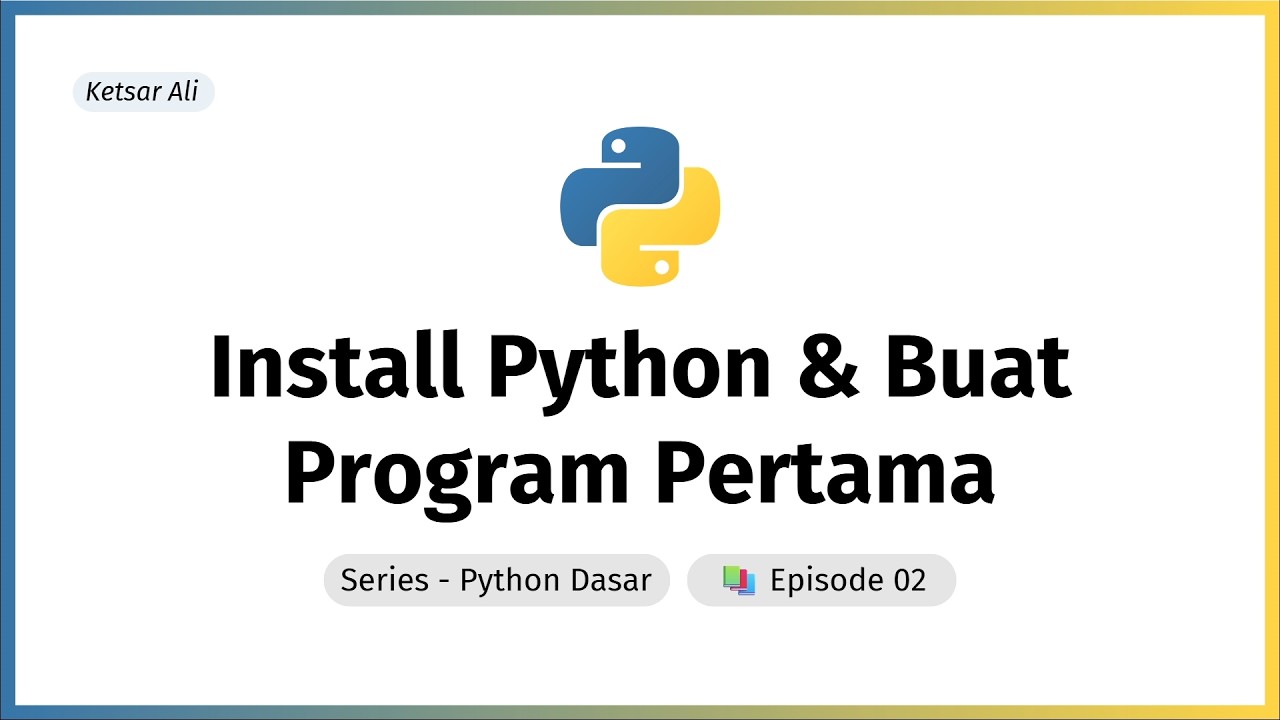 Install Python & Bikin Program Pertama Kamu | Python Dasar Ep.02