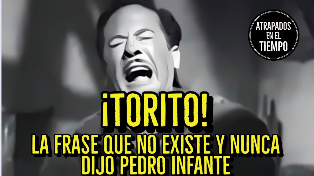 ¡TORITO! La frase que NUNCA dijo Pedro Infante ¡Efecto Mandela!