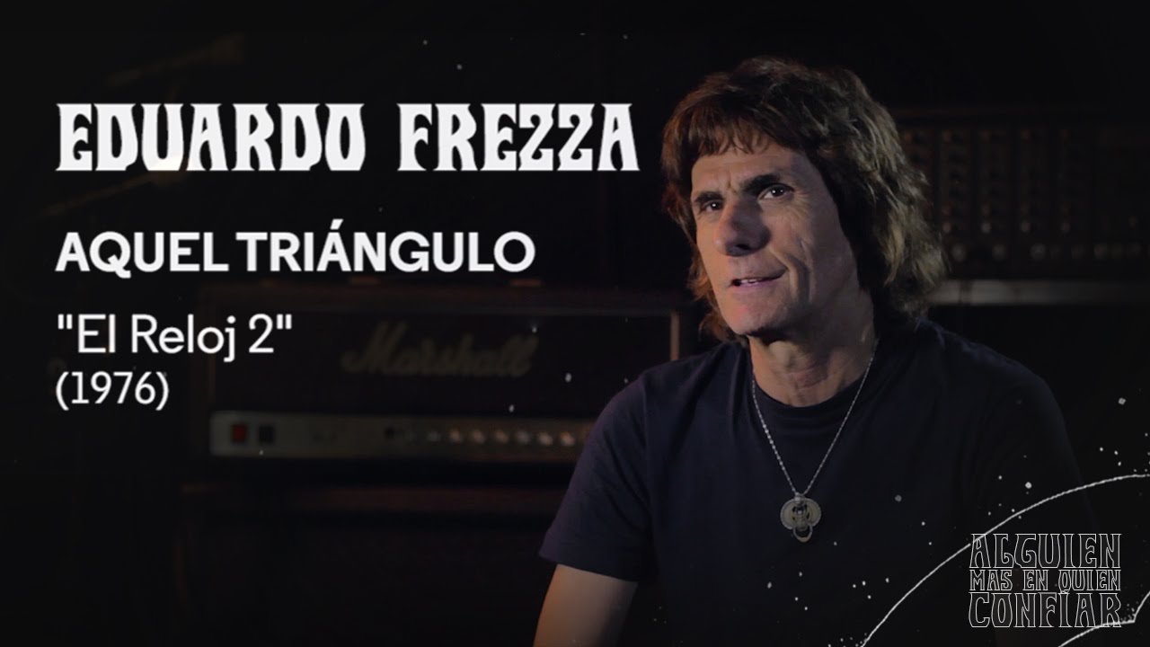 Eduardo Frezza sobre Aquel Triangulo (RELOJ 2 - 1976)