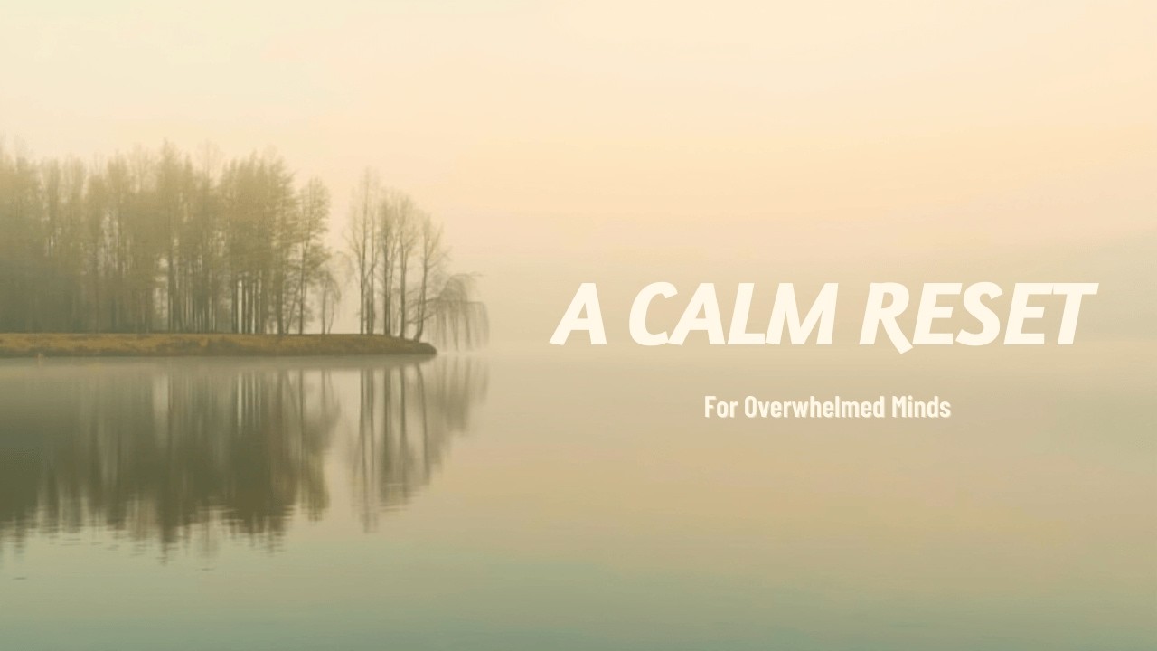 A Calm Reset for Overwhelmed Minds | Gentle Burnout Recovery
