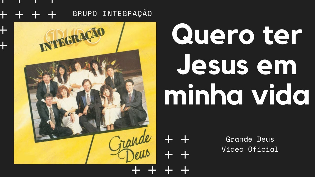 Quero ter Jesus em minha vida - Grupo Integração