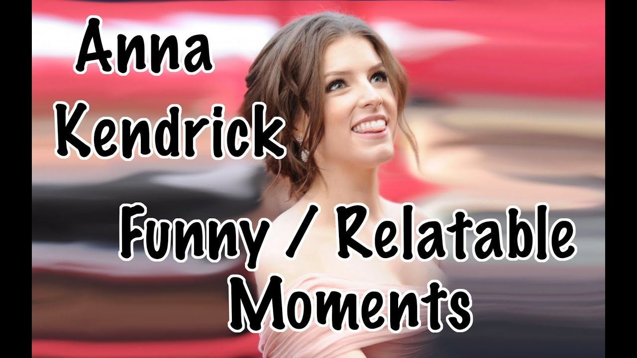 Anna Kendrick - Funny / Relatable Moments