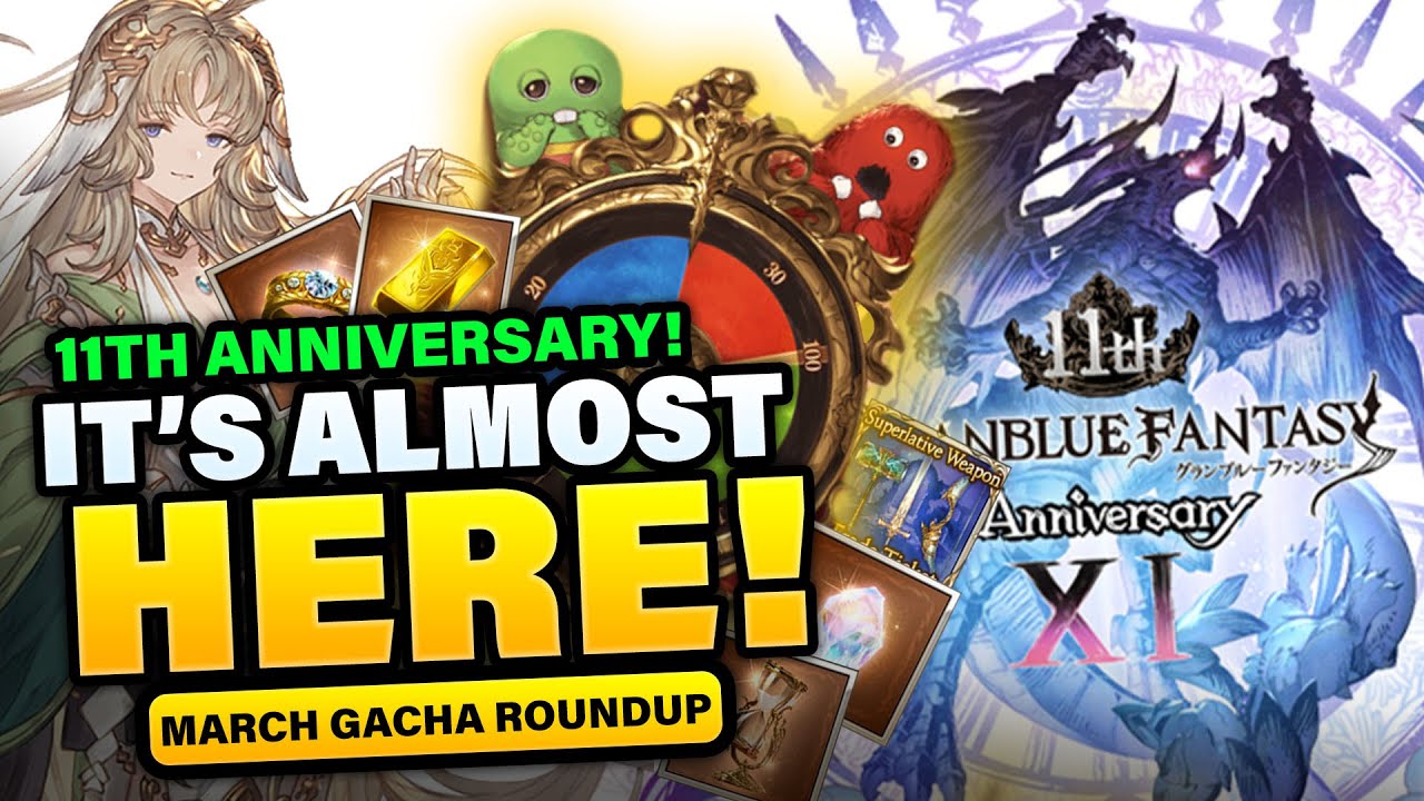 The 11th Anniversary is Approaching! - GBF & March Gacha Roundup