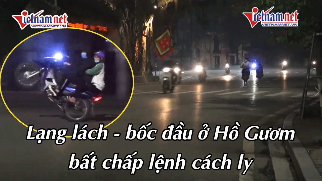 Quái xế tụ tập bốc đầu, đua xe quanh Hồ Gươm bất chấp lệnh cách ly xã hội | Tin tức Vietnamnet