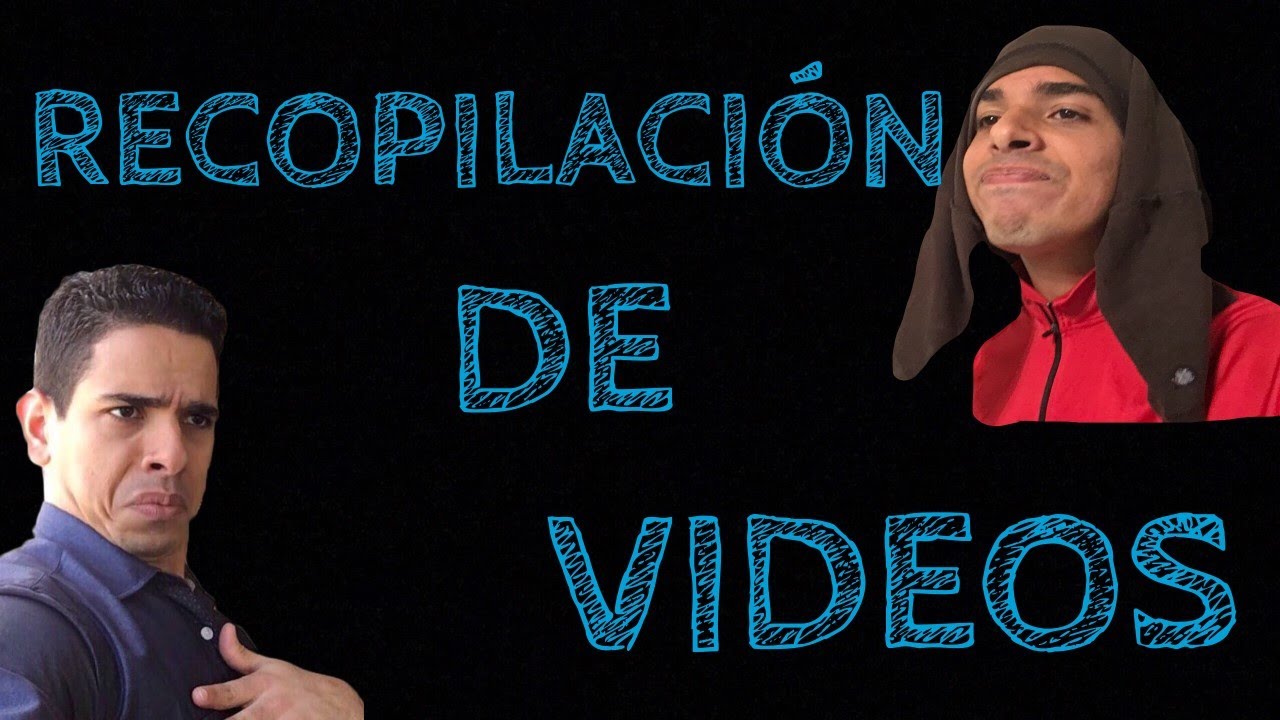 RECOPILACIÓN DE VIDEOS