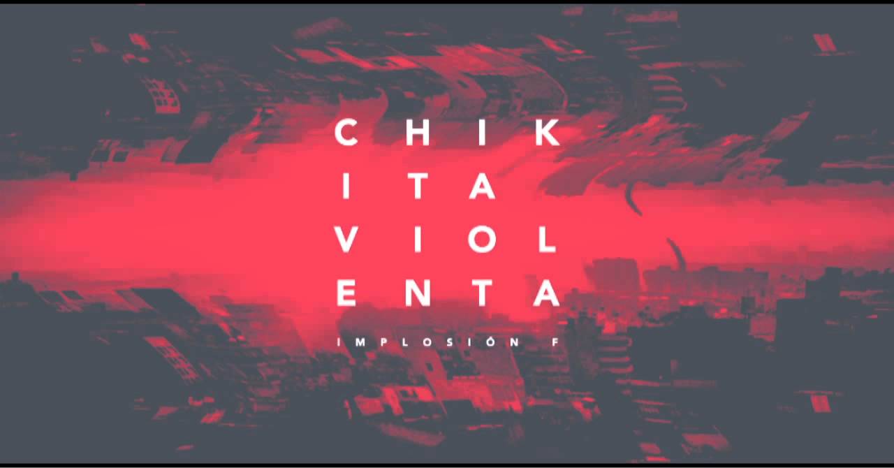 Chikita Violenta &mdash; Implosi&oacute;n F