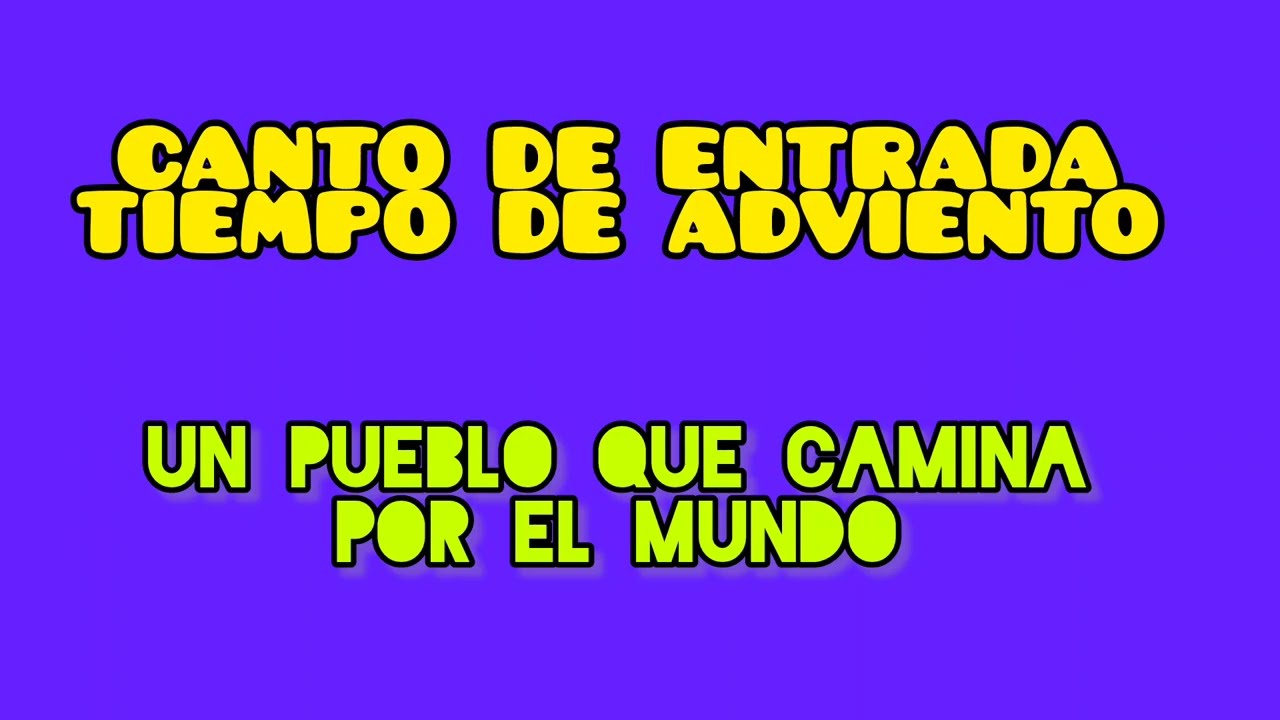 UN PUEBLO QUE CAMINA POR EL MUNDO.   CANTO DE ENTRADA (T. ADVIENTO)