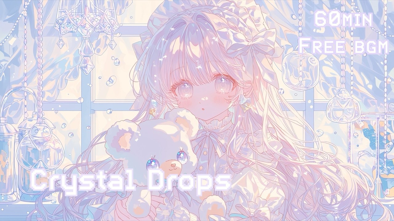 【フリーbgm】クリスタル・ドロップス/まったり/チル/kawaii/study/work/sleep/chill/pop/relax/60min/Crystal drops