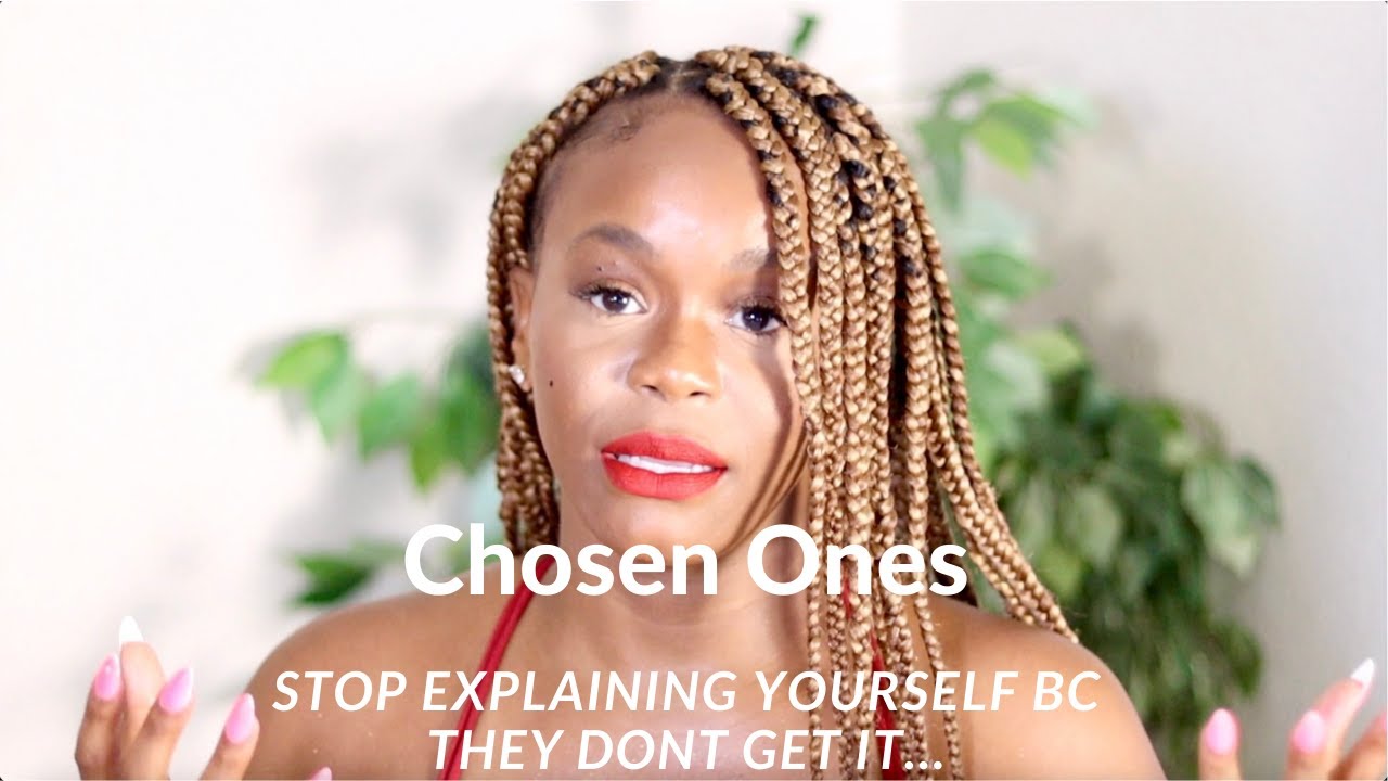 Chosen Ones: Stop Trying To Explain Yourself Bc They Dont Get It...