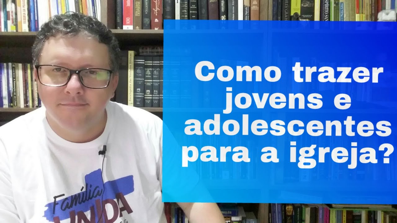 Como trazer jovens e adolescentes para a igreja?