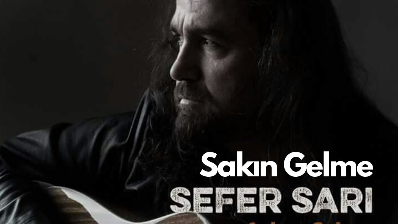 SAKIN GELME | SEFER SARI