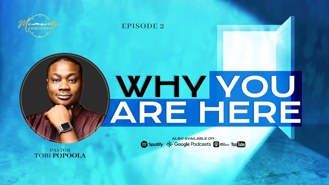 Why You are Here | Moments of Encounter | Pastor Tobi Popoola