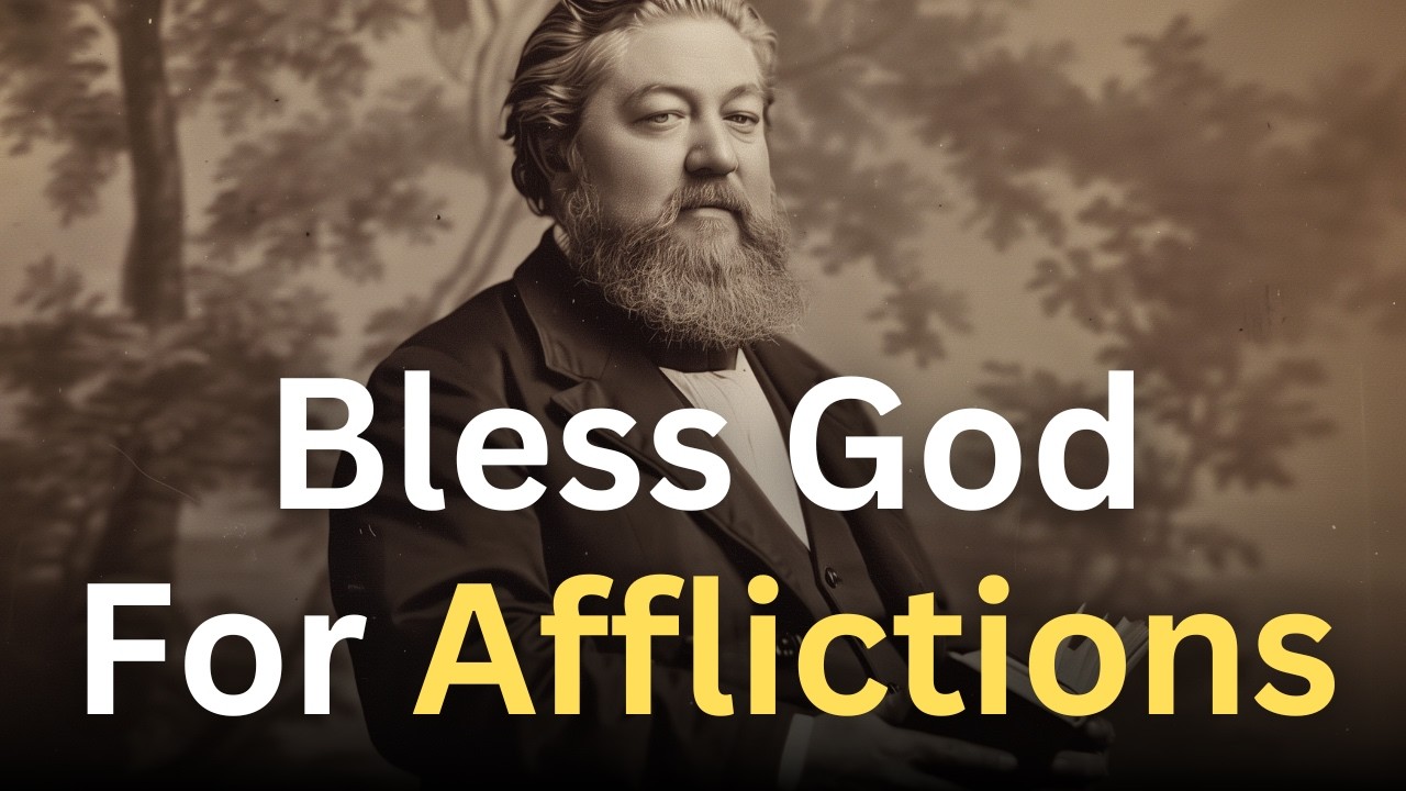 Bless God for Your Afflictions - Charles Spurgeon Devotional - 
