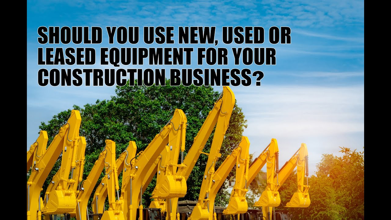 Should You Use New, Used or Leased Equipment for Your Construction Company?