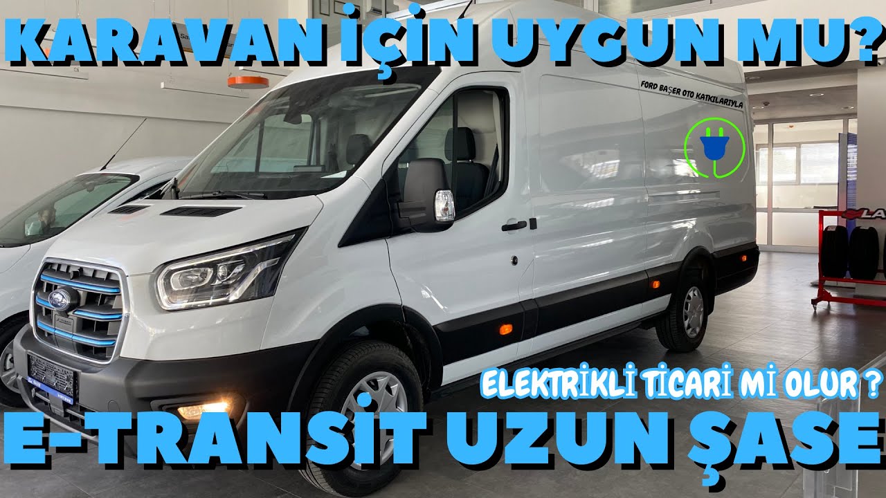 E-TRANSİT 350L VAN UZUN ŞASE | KARAVAN İÇİN UYGUN MU?