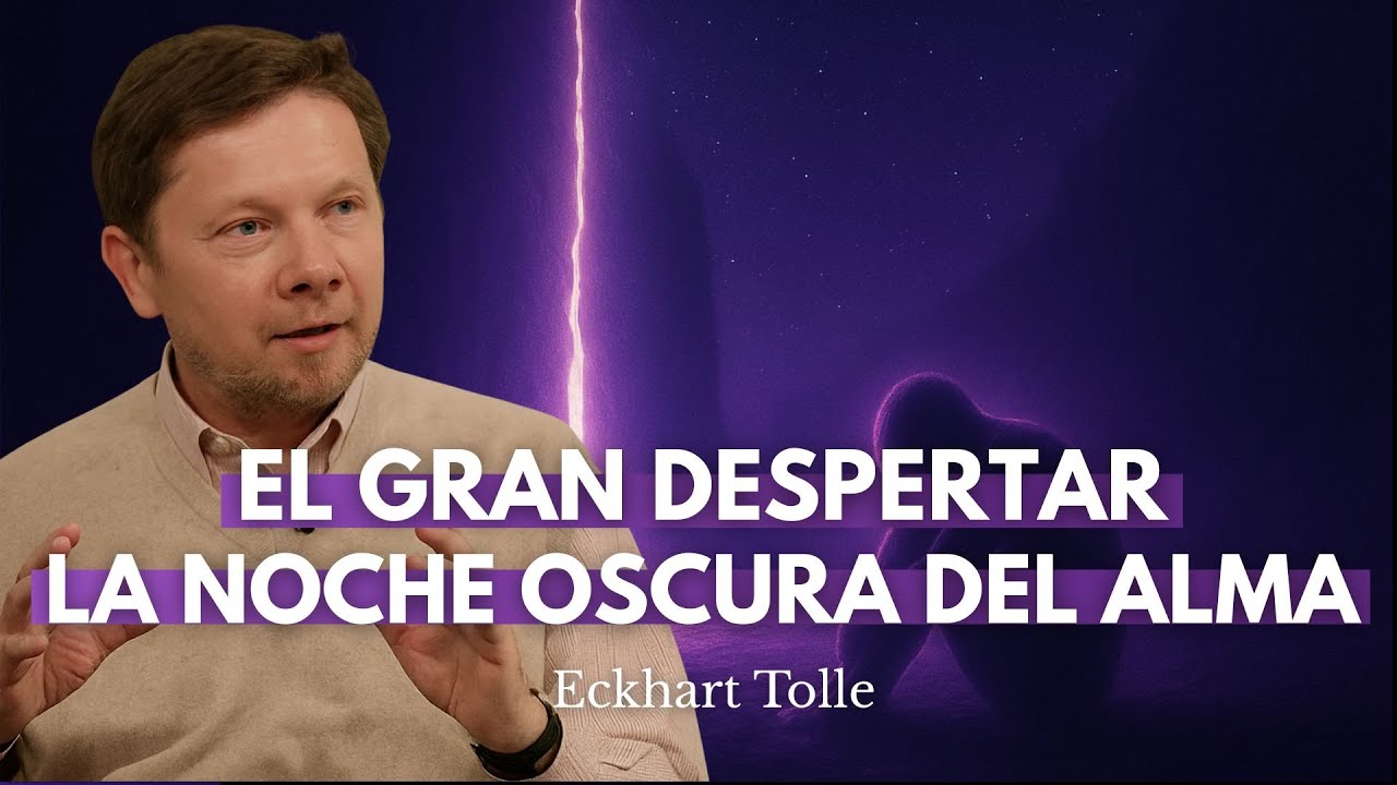 La Noche Oscura del Alma: Lo Que NADIE Te Dijo del Despertar | Eckhart Tolle