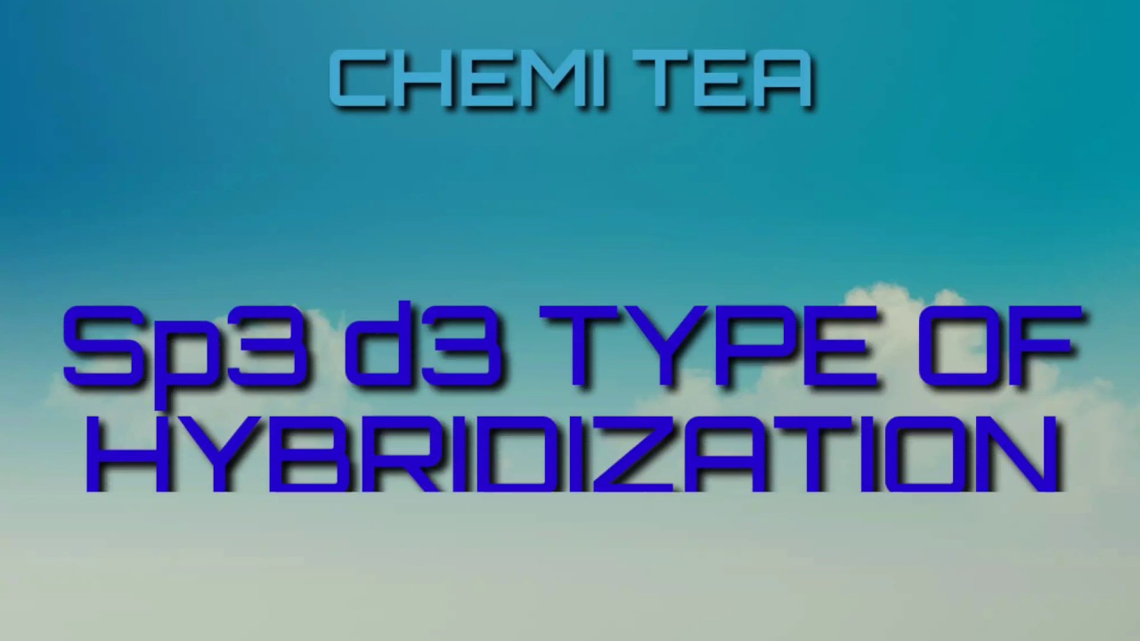 sp3d3 TYPE OF HIBRIDISATION