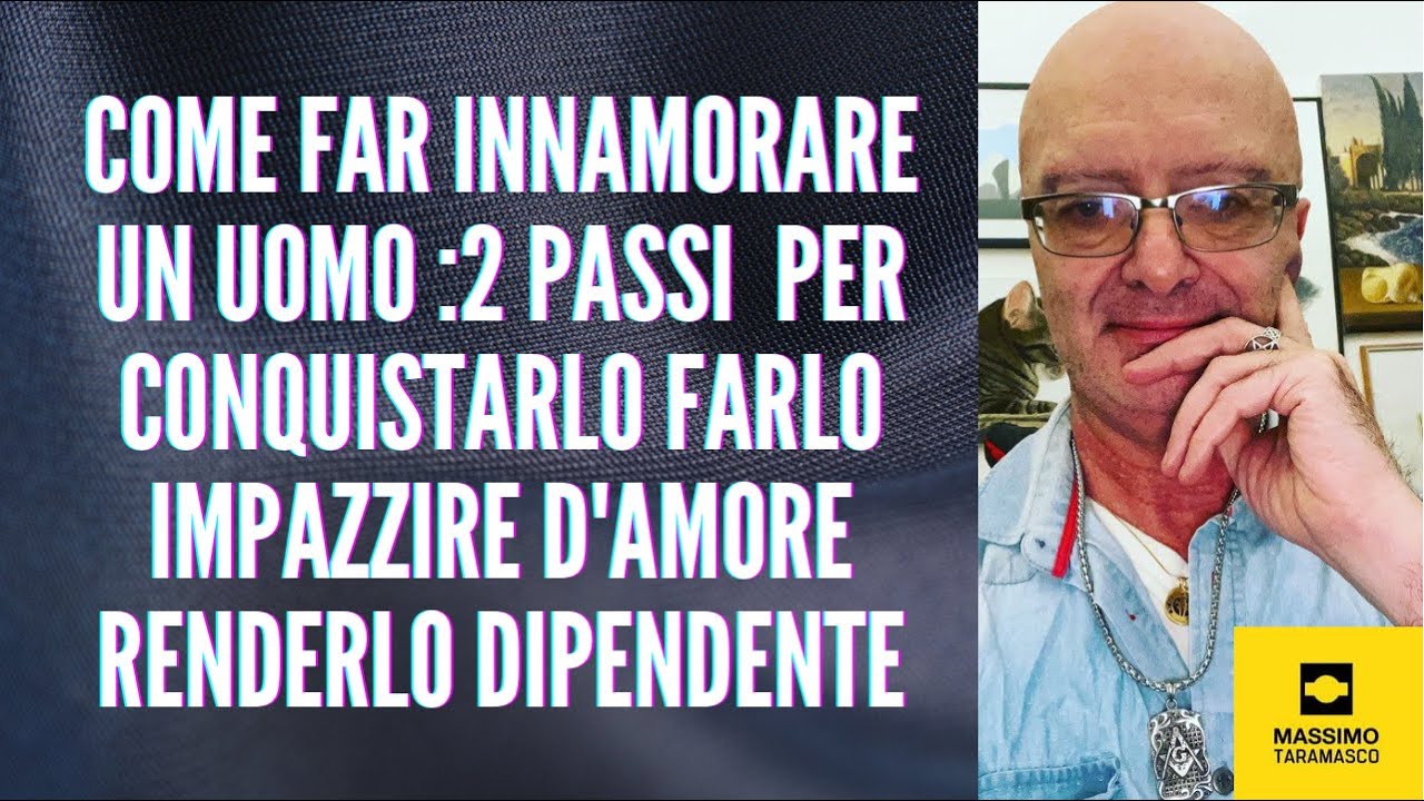 Come far innamorare un uomo :2 PASSI  per CONQUISTARLO farlo impazzire d'amore RENDERLO  dipendente