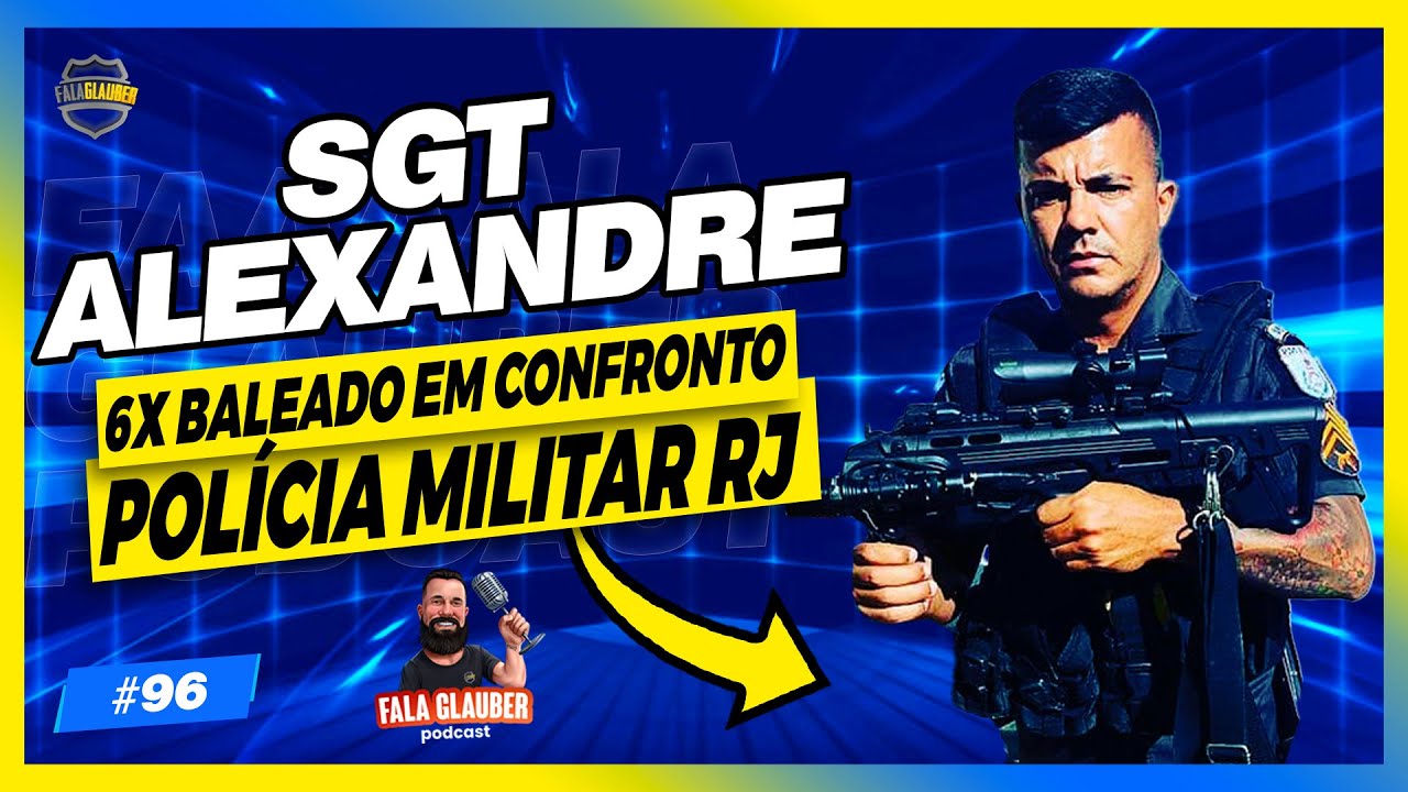 SGT ALEXANDRE MARTINS (PMERJ) - Fala Glauber Podcast #96