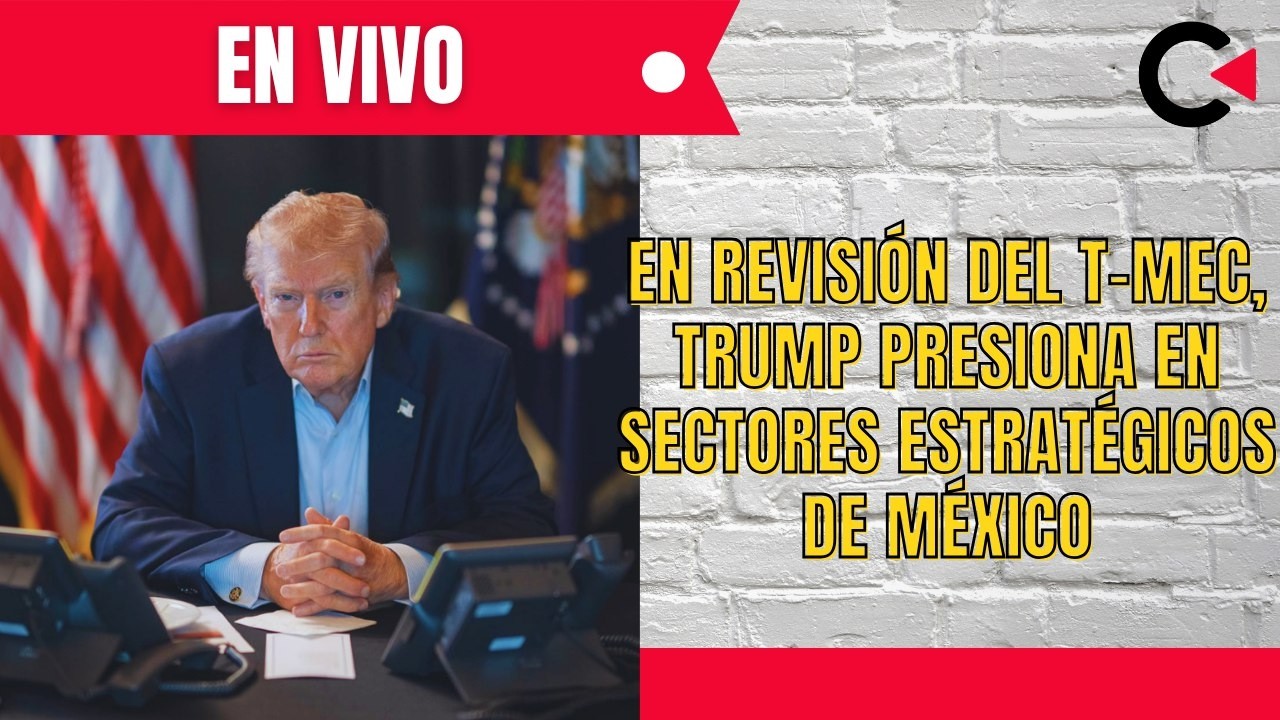 CONTRALÍNEA EN VIVO | En revisión del T-MEC, Trump presiona en sectores estratégicos de México #news