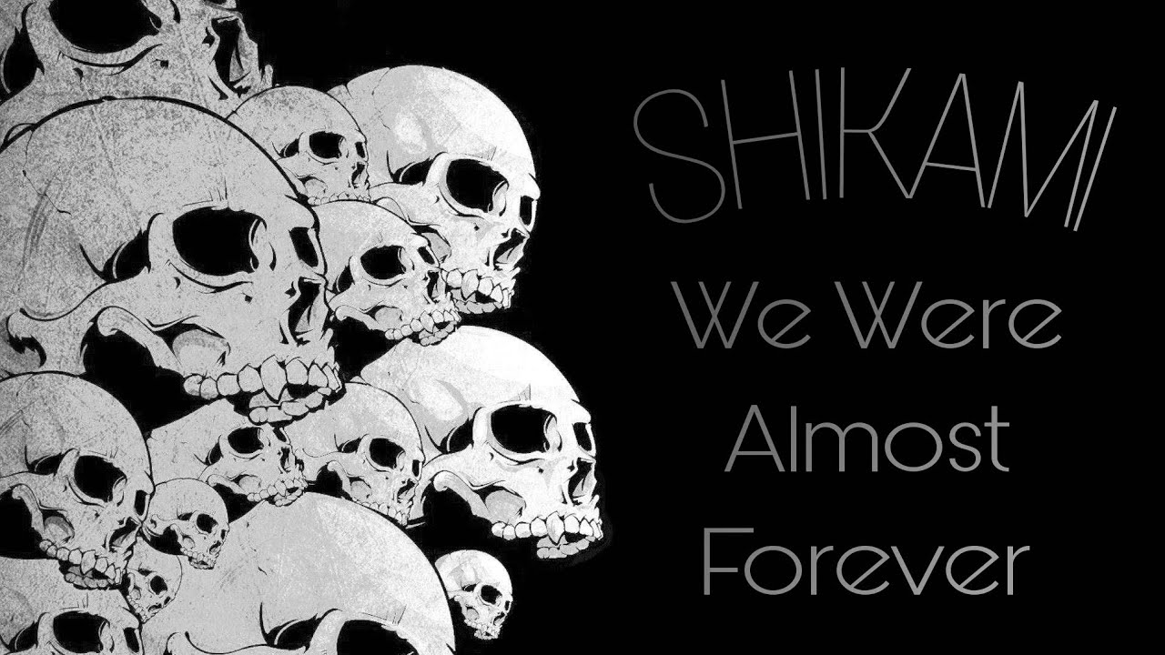 We Were Almost Forever - SHIKAMI