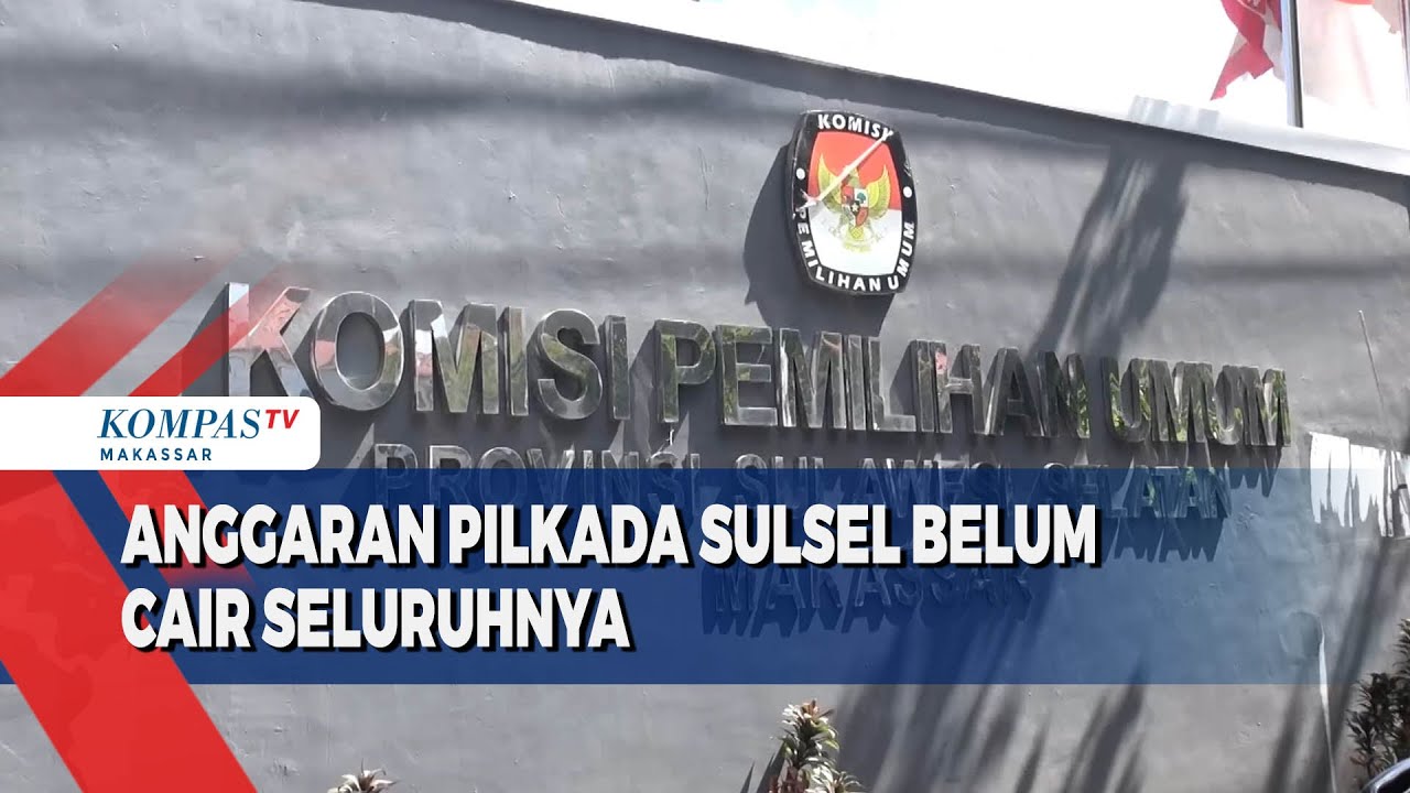 Anggaran Pilkada Sulsel Belum Cair Seluruhnya