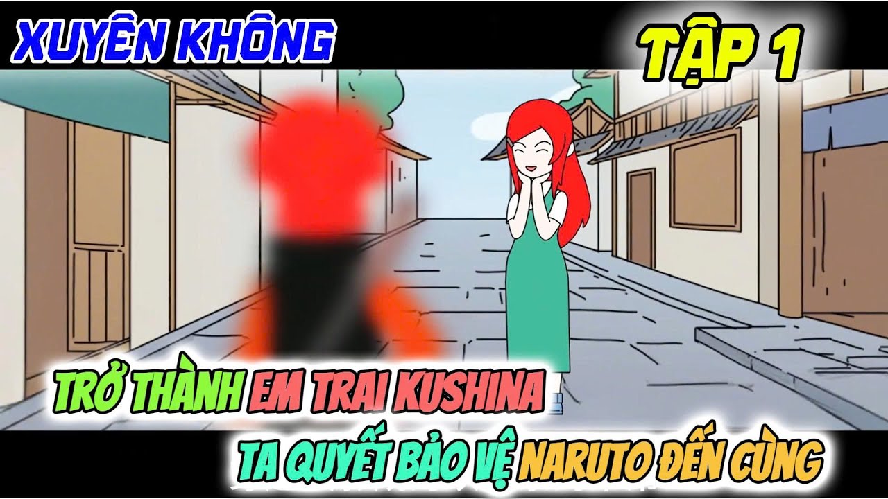 Xuyên Không Thành Em Trai Kushina Ta Quyết Bảo Vệ Naruto Đến Cùng | Tít tube