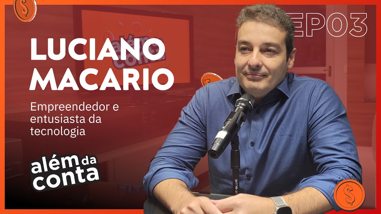 Luciano Macario - Além da Conta Podcast #03