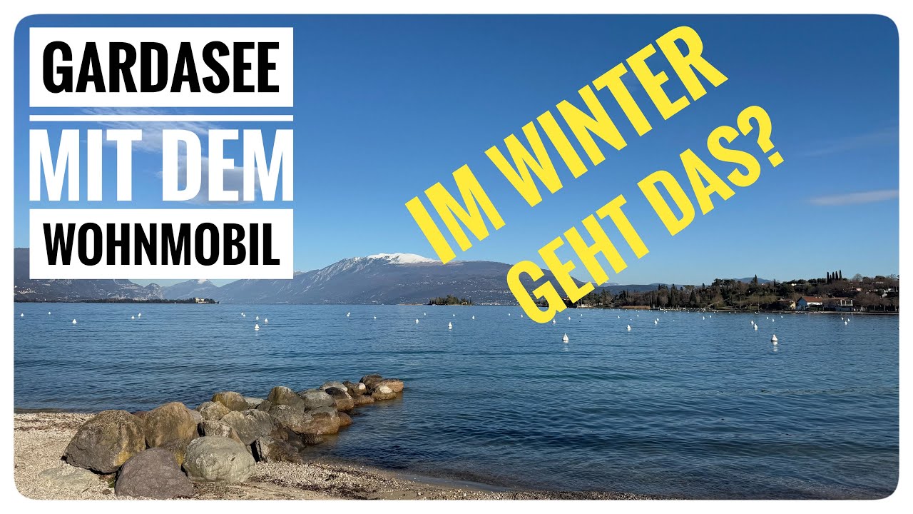 Gardasee im Winter mit dem Wohnmobil - geht das?