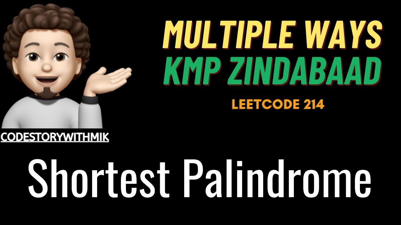 Shortest Palindrome | Multiple Ways | KMP Zindabaad | Leetcode 214 | codestorywithMIK
