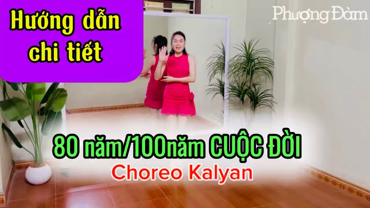 Hướng dẫn chi tiết/ 80 NĂM-100 NĂM CUỘC ĐỜI/ Choreo Kalyan
