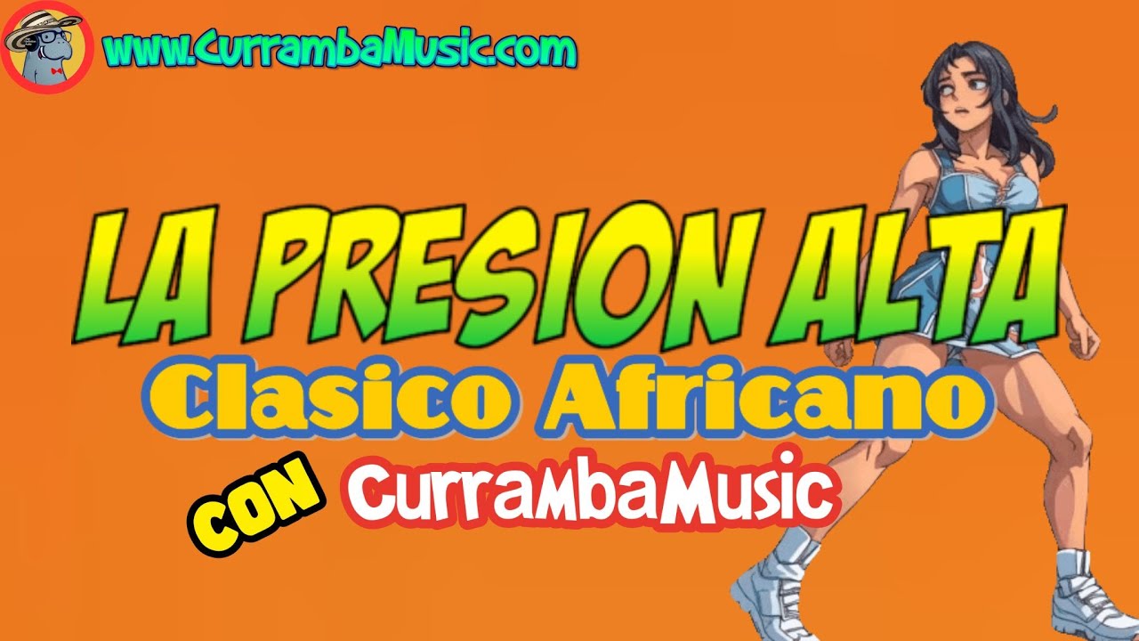 ⭐LA PRESION ALTA⭐CLASICO AFRICANO, CHAMPETA AFRICANA #CURRAMBAMUSIC