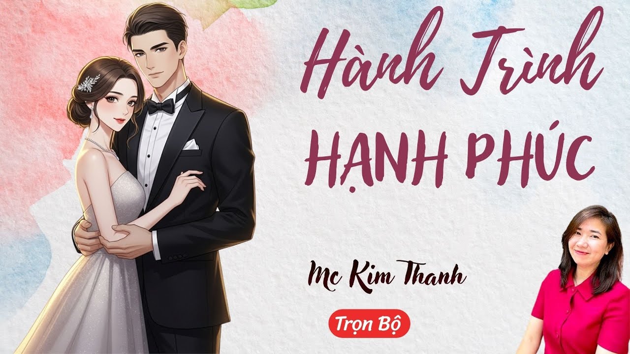 AUDIO NGÔN TÌNH: HÀNH TRÌNH HẠNH PHÚC | TỔNG HỢP TRUYỆN HAY MC KIM THANH DIỄN ĐỌC CẢM XÚC.