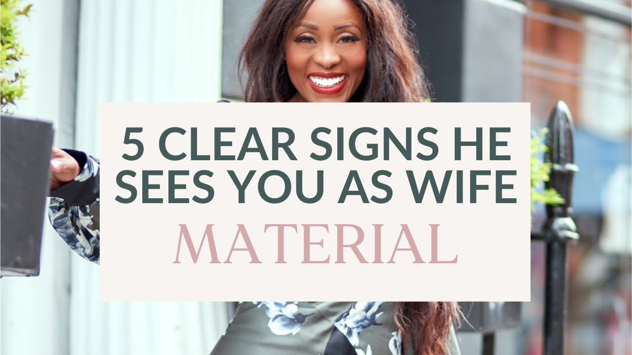 5 SIGNS HE SEES YOU AS WIFE MATERIAL