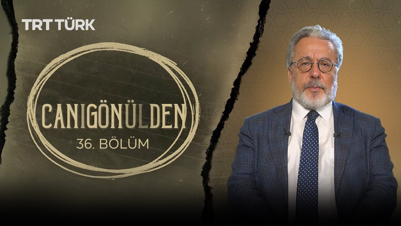 Prof. Dr. Mahmut Erol Kılıç | Modern Aşk ve İlahi Aşk | Canıgönülden -  36. Bölüm
