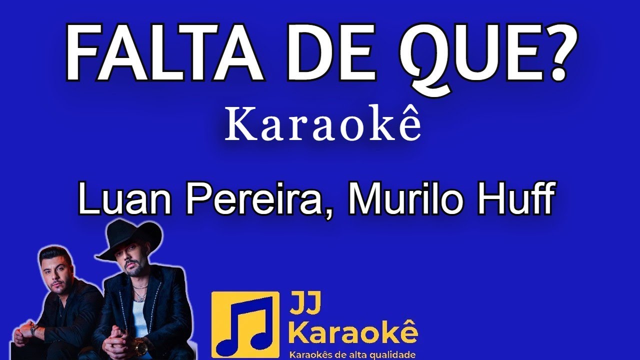 Falta de que? - Luan Pereira, Murilo Huff - karaokê