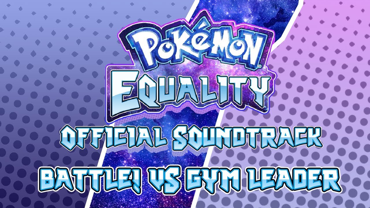 Pokemon Equality OST - Battle! Vs Gym Leader