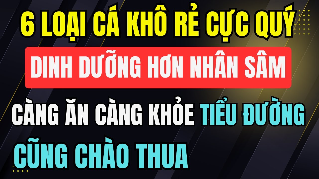 6 Loại Cá Khô Rẻ Mà Cực Quý – Dinh Dưỡng Hơn Nhân Sâm, Càng Ăn Càng Khỏe, Tiểu Đường Cũng Chào Thua