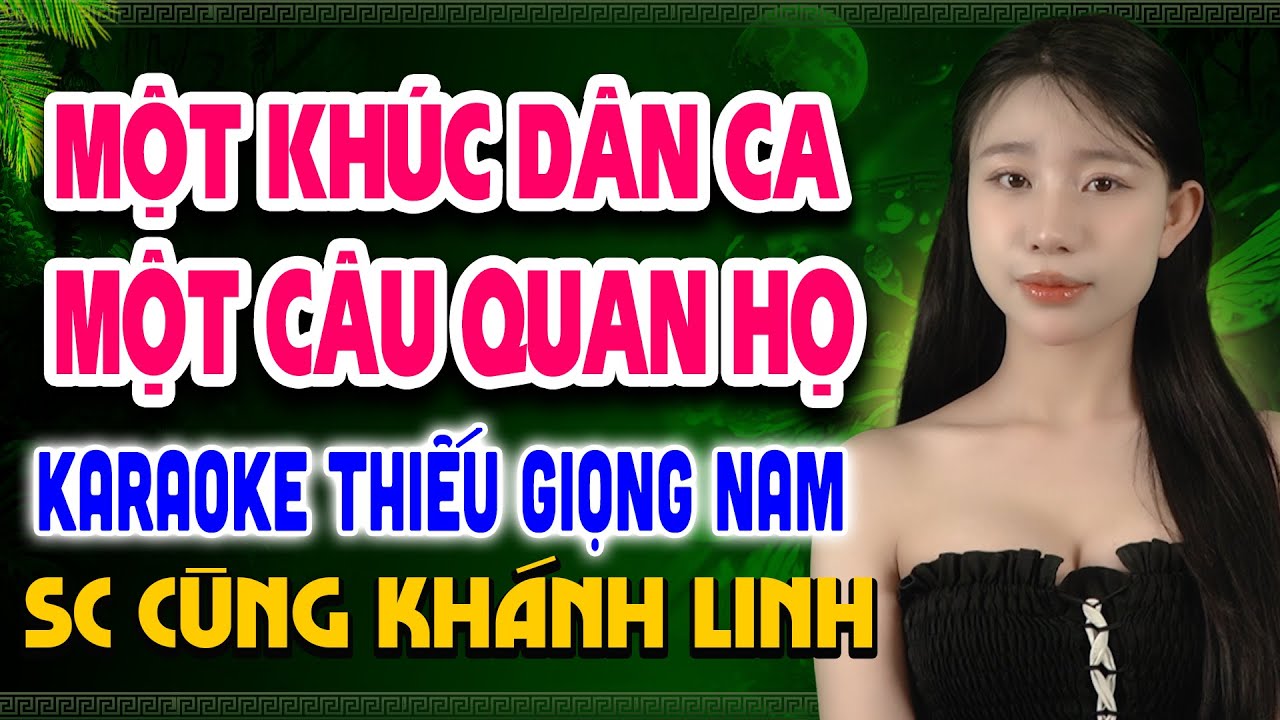 MỘT KHÚC DÂN CA MỘT CÂU QUAN HỌ Karaoke Thiếu Giọng Nam ➤ Song Ca Cùng Khánh Linh