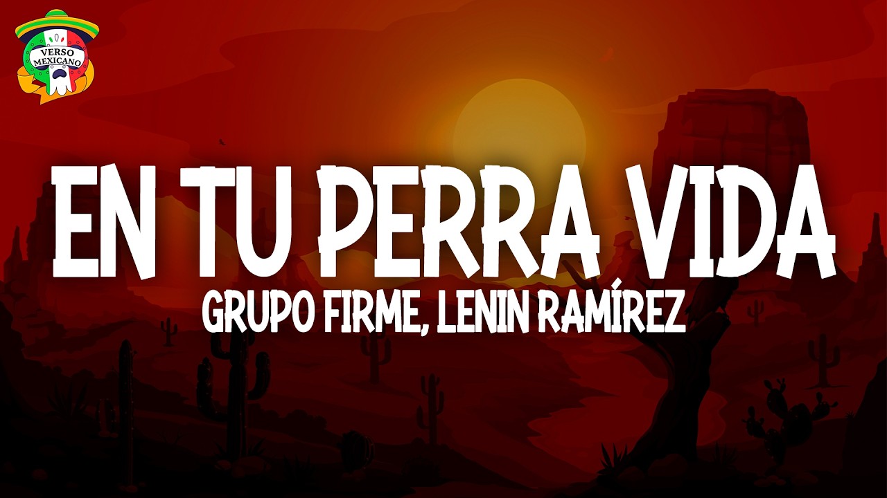 Grupo Firme, Lenin Ramírez - En Tu Perra Vida (Letra)