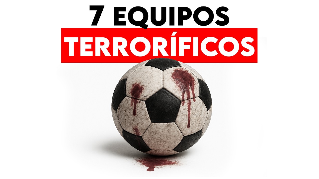 Los 7 EQUIPOS más TERRORÍFICOS del FÚTBOL