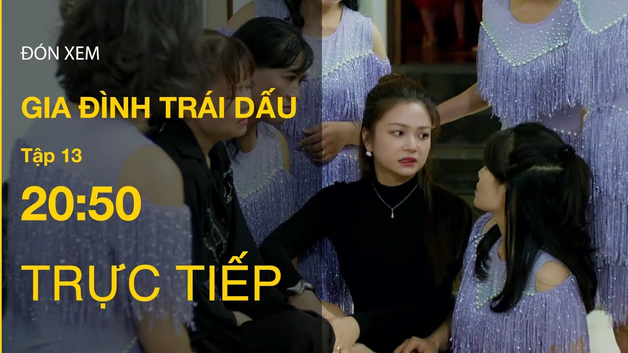 TRỰC TIẾP Gia Đình Trái Dấu Full Tập  13