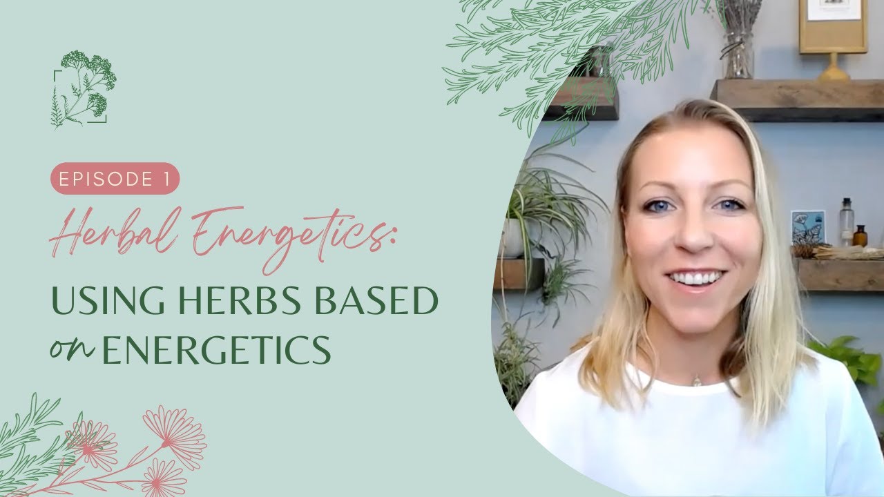 How to Select Herbs Based On Their Energetics