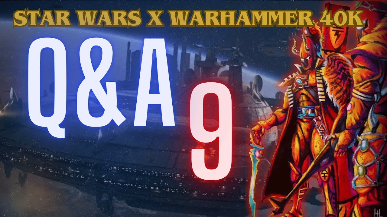 SW x WH40k | Q&A | 9