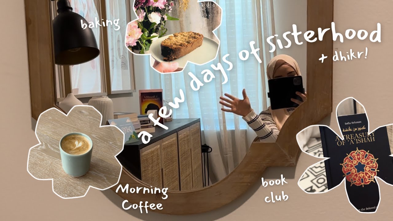 A Few Days ☀️ Sisterhood, Peaceful Moments + Dhikr