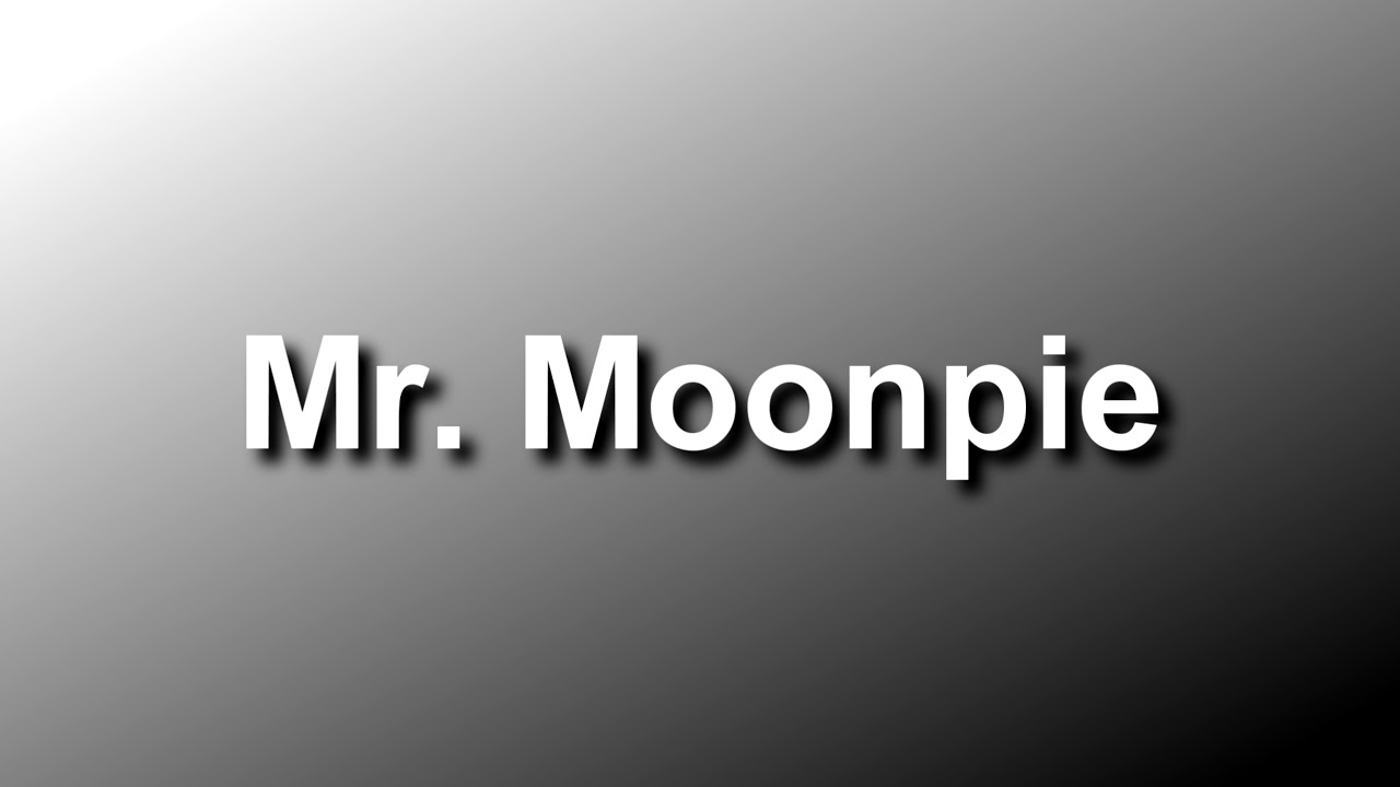 How to Say Mr. Moonpie [4K]