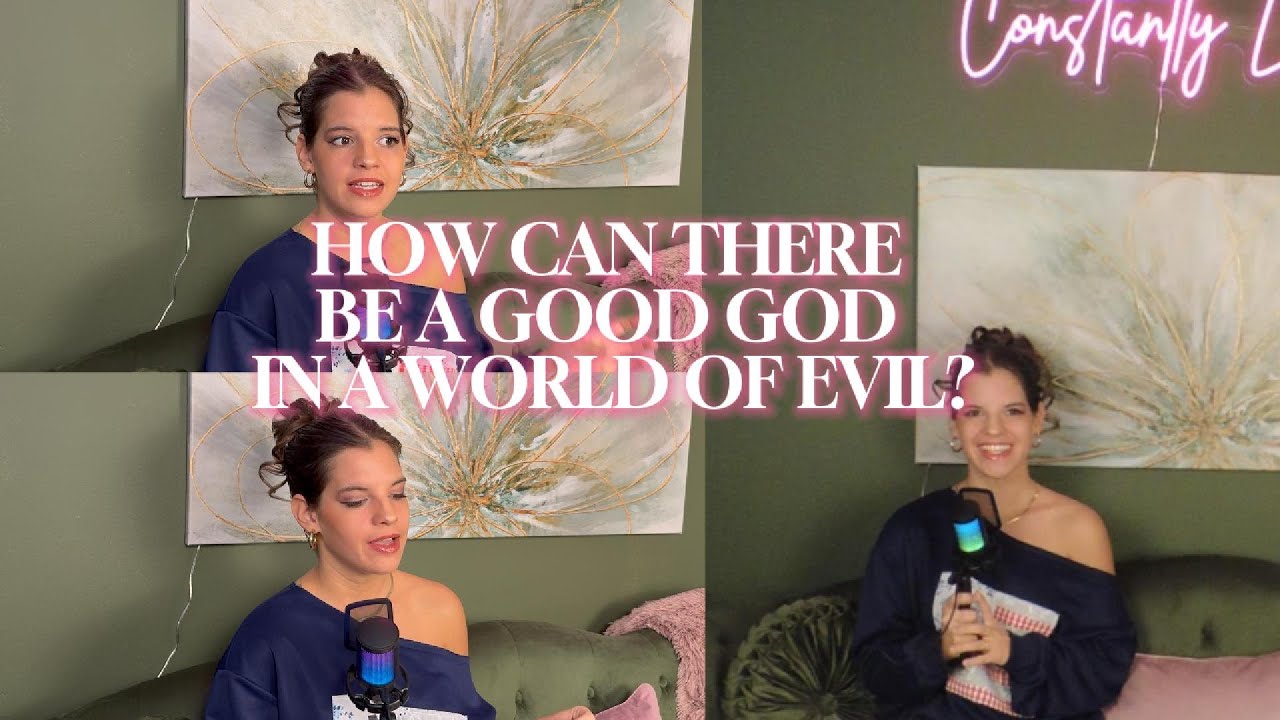 how can there be a good God in a world of evil | podcast episode