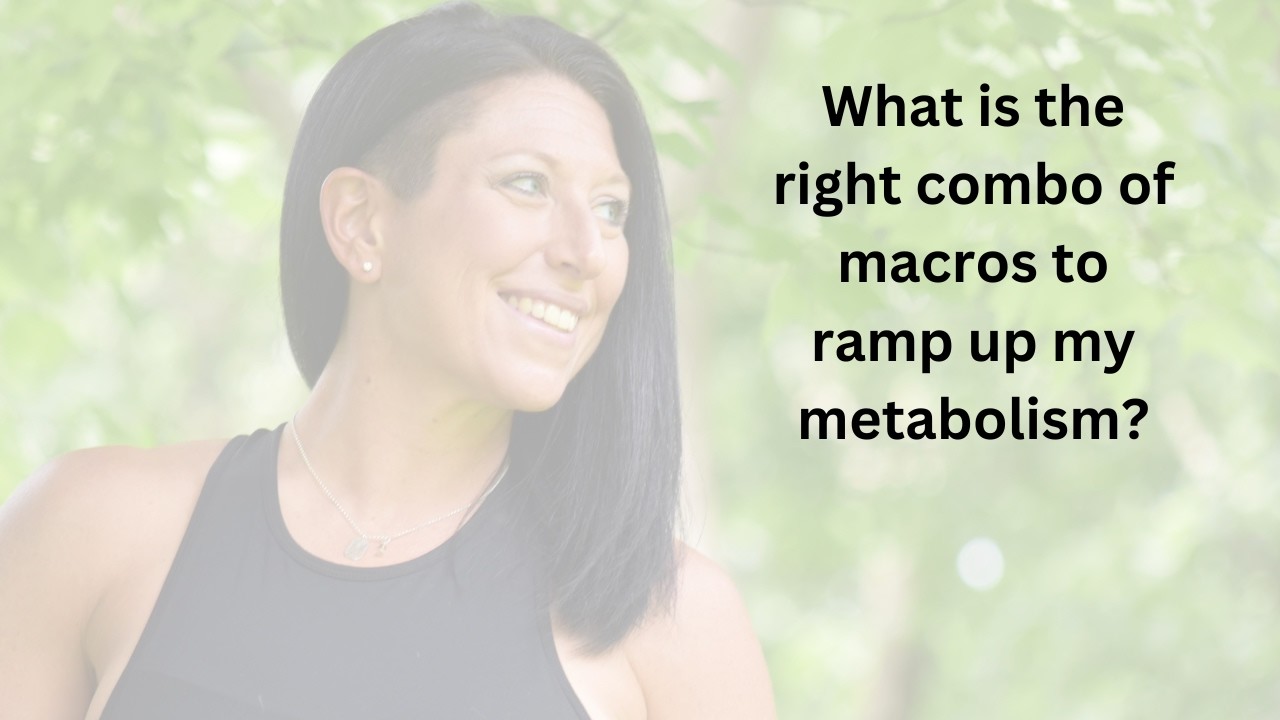 What is the right combo of macros to ramp up my metabolism?