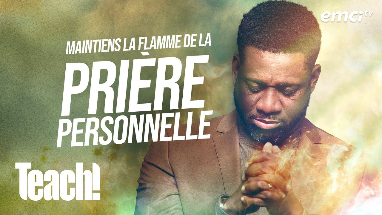 Maintiens la flamme de la prière personnelle - Teach! - Athoms Mbuma