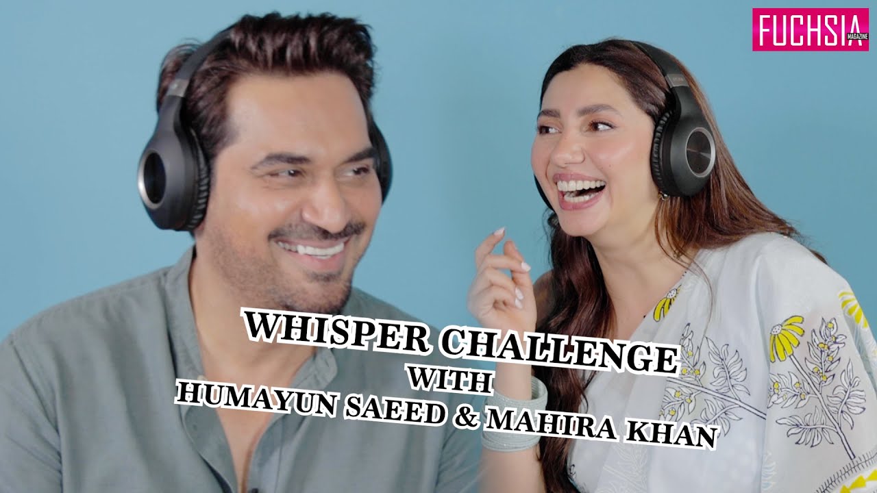 Mahira Khan & Humayun Saeed | Whisper Challenge | FUCHSIA